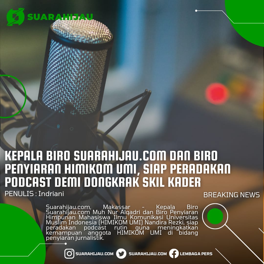 Kepala Biro Suarahijau.com Dan Biro Penyiaran HIMIKOM UMI, Siap peradakan podcast demi dongkrak skil Penyiaran Jurnalistik kader